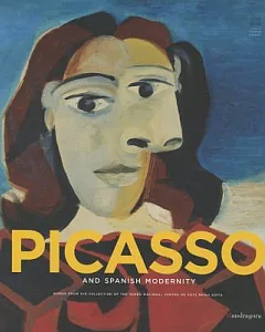 Picasso and Spanish Modernity: Works from the Collection of the Museo Nacional Centro de Arte Reina Sofia