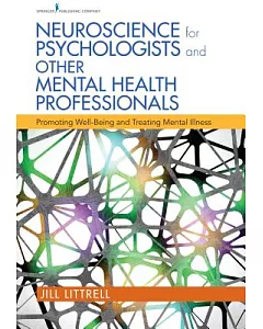 Neuroscience for Psychologists and Other Mental Health Professionals: Promoting Well-Being and Treating Mental Illness
