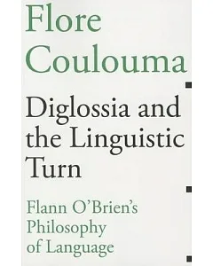 Diglossia and the Linguistic Turn: Flann O’Brien’s Philosophy of Language