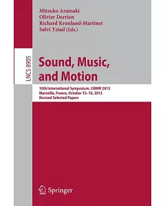 Sound, Music and Motion: 10th International Symposium, CMMR 2013, Marseille, France, October 15-18, 2013, Revised Selected Paper
