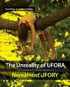 The Unreality of Ufora / Nerealnost Ufory: Notes on Contemporary Art / Poznamky o sucasnom umeni