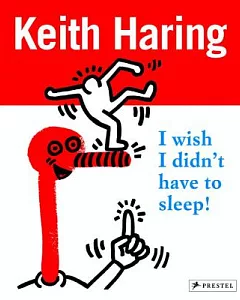 Keith Haring: I wish I didn’t have to sleep