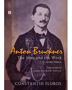 Anton Bruckner: The Man and the Work