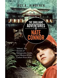 The Brilliant Adventures of Nate Connor: Tollwut!, the Secrets of Nakagusuku Castle, and Mystery of the Carbon River Mine