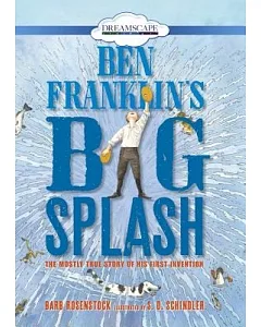 Ben Franklin’s Big Splash: The Mostly True Story of His First Invention