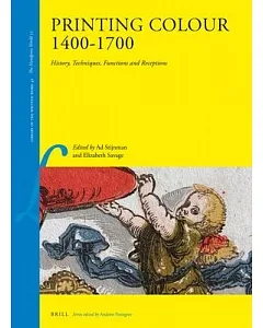 Printing Colour 1400 - 1700: History, Techniques, Functions and Receptions