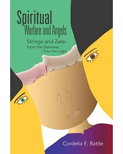 Spiritual--warfare and Angels: Stringe and Zate: from the Darkness--into the Light