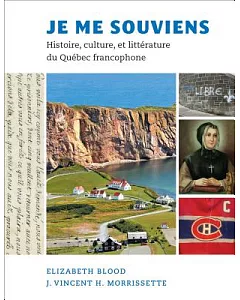 Je Me Souviens: Histoire, Culture, Et Littérature Du Québec Francophone
