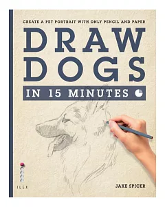 Draw Dogs in 15 Minutes: Create a Pet Portrait With Only Pencil and Paper