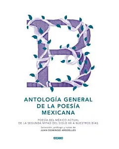 Antología general de la poesía mexicana / General Anthology of Mexican Poetry: Poesía del México actual de la segunda mitad del