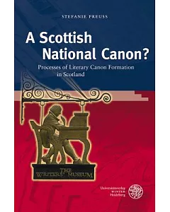 A Scottish National Canon?: Processes of Literary Canon Formation in Scotland