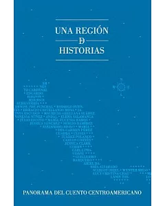 Una región de historias / A Region of Stories: Panorama Del Cuento Centroamericano / Panoramo of Central America