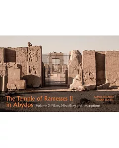 The Temple of Ramesses II in Abydos Volume 2: Pillars, Miscellany, and Inscriptions