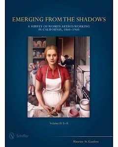 Emerging from the Shadows: A Survey of Women Artists Working in California, 1860-1960: E-K