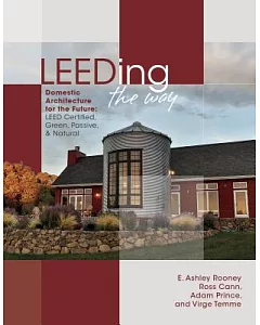 Leeding the Way: Domestic Architecture for the Future: LEED Certified, Green, Passive & Natural