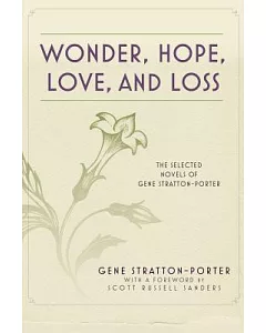 Wonder, Hope, Love, and Loss: The Selected Novels of Gene Stratton-Porter