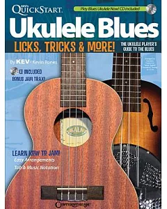 Kev’’s Quickstart Ukulele Blues: Licks, Tricks & More: The Ukulele Player’s Guide to the Blues