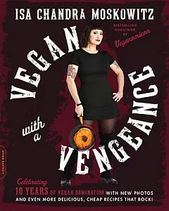 Vegan With a Vengeance: Over 150 Delicious, Cheap, Animal-free Recipes That Rock