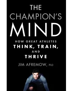 The Champion’s Mind: How Great Athletes Think, Train, and Thrive