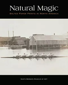 Natural Magic: Salted Paper Prints in North America