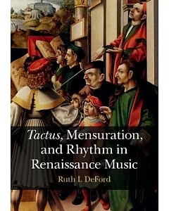 Tactus, Mensuration, and Rhythm in Renaissance Music