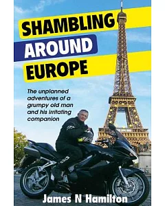 Shambling Around Europe: The Unplanned Adventures of a Grumpy Old Man and His Irritating Companion