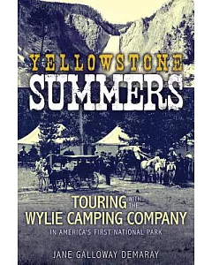 Yellowstone Summers: Touring With the Wylie Camping Company in America’s First National Park