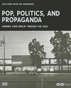 Amerika Haus Berlin Through The Ages: Pop, Politics, and Propaganda