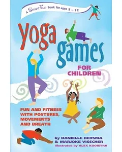 Yoga Games for Children: Fun and Fitness With Postures, Movements, and Breath