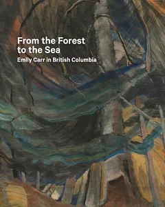 From the Forest to the Sea: Emily Carr in British Columbia