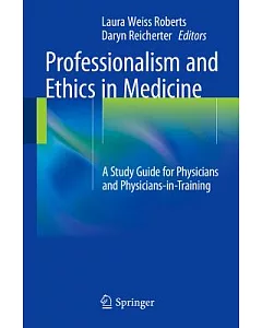 Professionalism and Ethics in Medicine: A Study Guide for Physicians and Physicians-in-training
