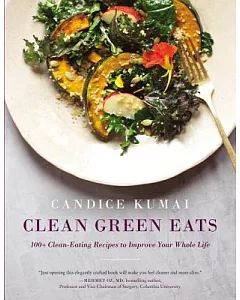Clean Green Eats: 100+ Clean-Eating Recipes to Improve Your Whole Life