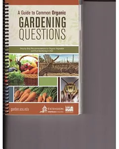 A Guide to Common Organic Gardening Questions: Step-by-step Recommendations for Organic Vegetables and Fruit Gardening in Utah