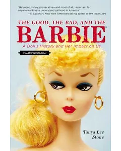 The Good, the Bad, and the Barbie: A Doll’s History and Her Impact on Us