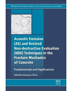Acoustic Emission and Related Non-destructive Evaluation Techniques in the Fracture Mechanics of Concrete: Fundamentals and Appl