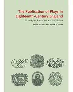 The Publication of Plays in London 1660-1800: Playwrights, Publishers, and the Market
