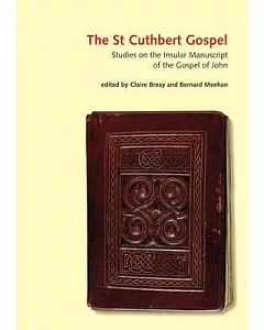 The St Cuthbert Gospel: Studies on the Insular Manuscript of the Gospel of John (BL, Additional MS 89000)