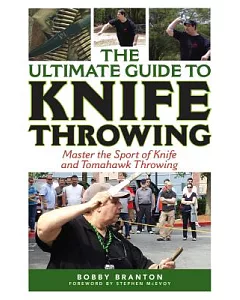 The Ultimate Guide to Knife Throwing: Master the Sport of Knife and Tomahawk Throwing