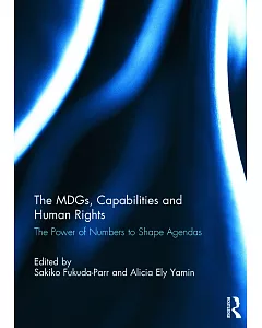 The MDGs, Capabilities and Human Rights: The Power of Numbers to Shape Agendas