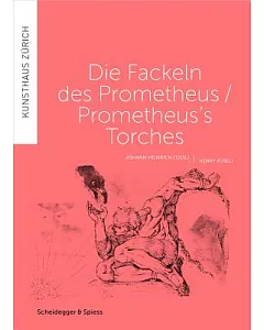 Prometheus’s Torches / Die Fackeln des Prometheus’s Torches: Johann Heinrich Fussli / Henry Fuseli