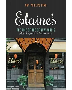Elaine’s: The Rise of One of New York’s Most Legendary Restaurants from Those Who Were There