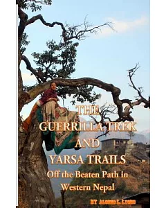 The Guerrilla Trek and Yarsa Trails: Off the Beaten Path in Western Nepal