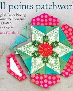 All Points Patchwork: English Paper Piecing Beyond the Hexagon for Quilts and Small Projects