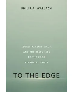 To the Edge: Legality, Legitimacy, and the Responses to the 2008 Financial Crisis
