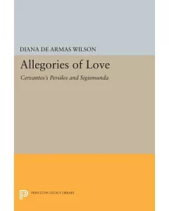 Allegories of Love: Cervantes’s Persiles and Sigismunda