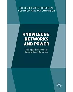 Knowledge, Networks and Power: The Uppsala School of International Business