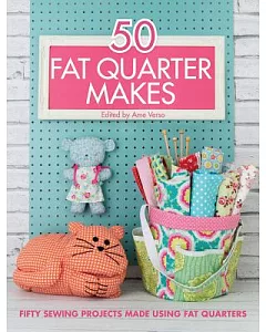 50 Fat Quarter Makes: 50 Sewing Projects Made Using Fat Quarters