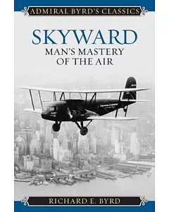 Skyward: Man’s Mastery of the Air