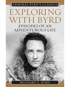 Exploring With Byrd: Episodes of an Adventurous Life