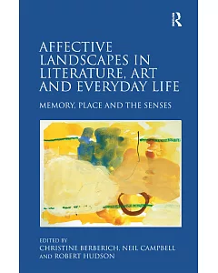 Affective Landscapes in Literature, Art and Everyday Life: Memory, Place and the Senses
